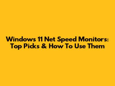 Windows 11 Net Speed Monitors: Top Picks & How To Use Them
