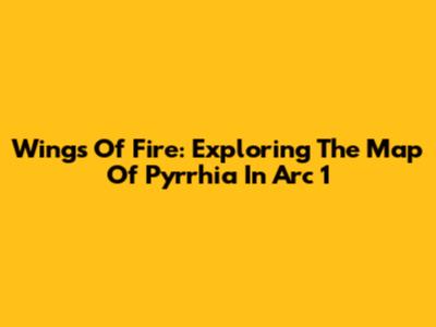 Wings Of Fire: Exploring The Map Of Pyrrhia In Arc 1