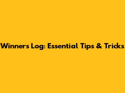Winner's Log: Essential Tips & Tricks