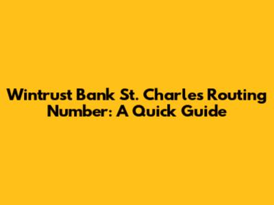 Wintrust Bank St. Charles Routing Number: A Quick Guide