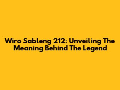 Wiro Sableng 212: Unveiling The Meaning Behind The Legend