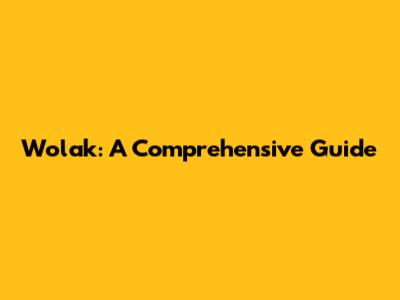 Wolak: A Comprehensive Guide