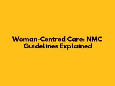 Woman-Centred Care: NMC Guidelines Explained