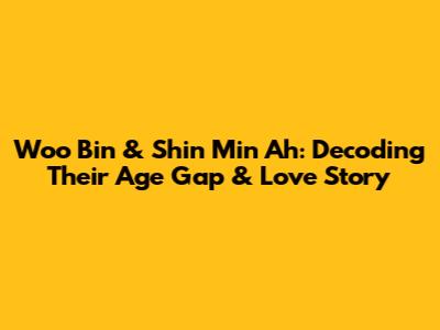 Woo Bin & Shin Min Ah: Decoding Their Age Gap & Love Story