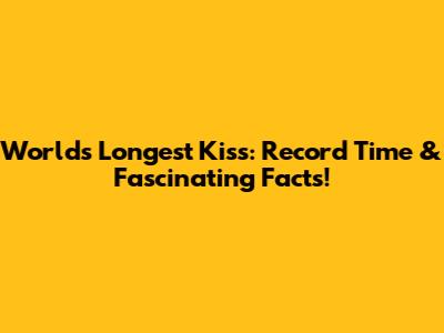 World's Longest Kiss: Record Time & Fascinating Facts!