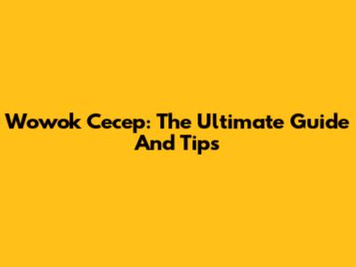 Wowok Cecep: The Ultimate Guide And Tips
