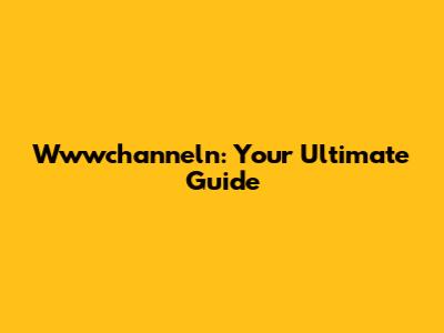 Wwwchanneln: Your Ultimate Guide