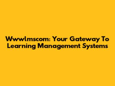 Wwwlmscom: Your Gateway To Learning Management Systems