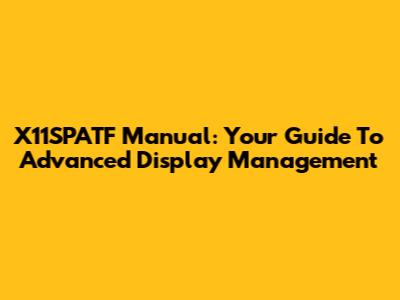 X11SPATF Manual: Your Guide To Advanced Display Management
