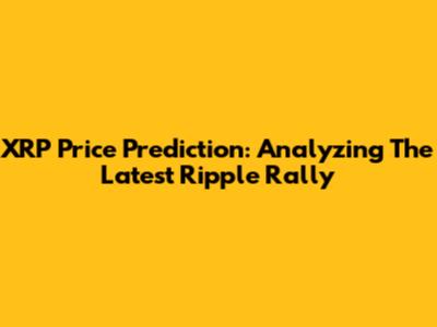 XRP Price Prediction: Analyzing The Latest Ripple Rally