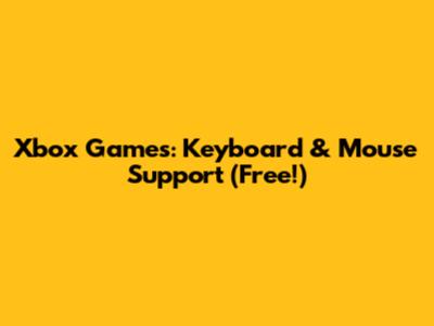 Xbox Games: Keyboard & Mouse Support (Free!)
