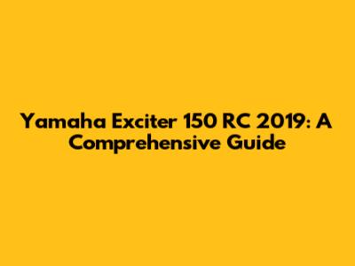 Yamaha Exciter 150 RC 2019: A Comprehensive Guide