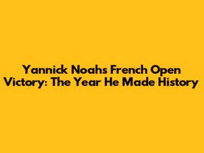 Yannick Noah's French Open Victory: The Year He Made History