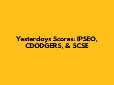 Yesterday's Scores: IPSEO, CDODGERS, & SCSE