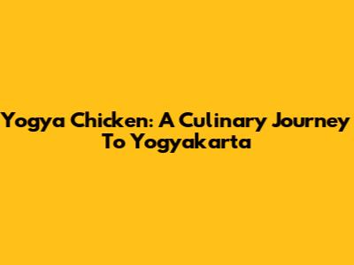 Yogya Chicken: A Culinary Journey To Yogyakarta