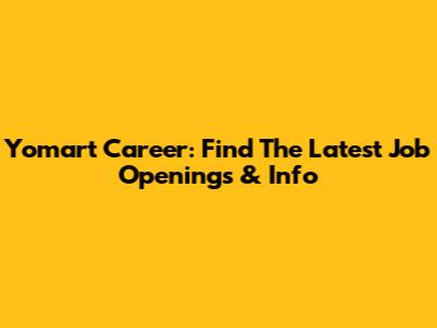 Yomart Career: Find The Latest Job Openings & Info