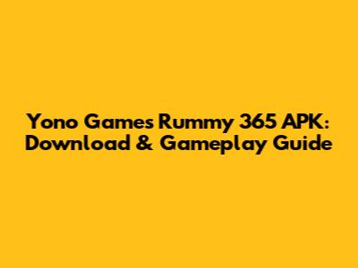 Yono Games Rummy 365 APK: Download & Gameplay Guide