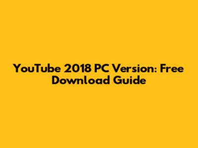 YouTube 2018 PC Version: Free Download Guide