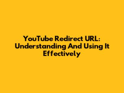 YouTube Redirect URL: Understanding And Using It Effectively