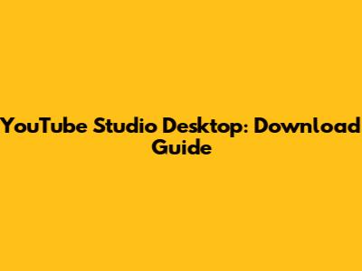 YouTube Studio Desktop: Download Guide
