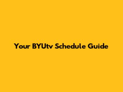 Your BYUtv Schedule Guide