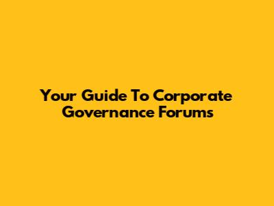 Your Guide To Corporate Governance Forums