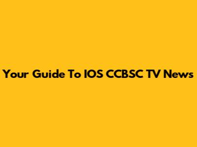 Your Guide To IOS CCBSC TV News
