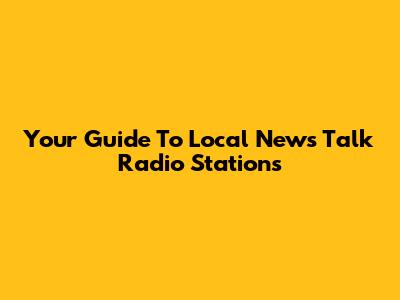 Your Guide To Local News Talk Radio Stations