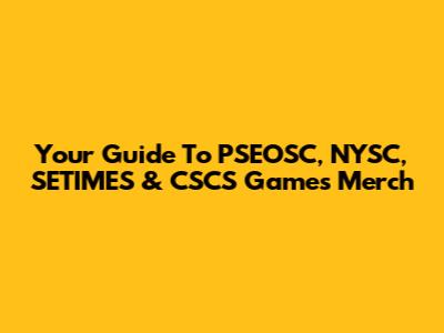 Your Guide To PSEOSC, NYSC, SETIMES & CSCS Games Merch