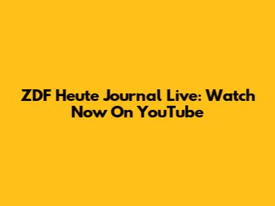 ZDF Heute Journal Live: Watch Now On YouTube