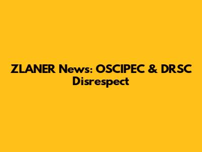 ZLANER News: OSCIPEC & DRSC Disrespect