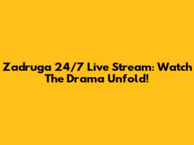 Zadruga 24/7 Live Stream: Watch The Drama Unfold!