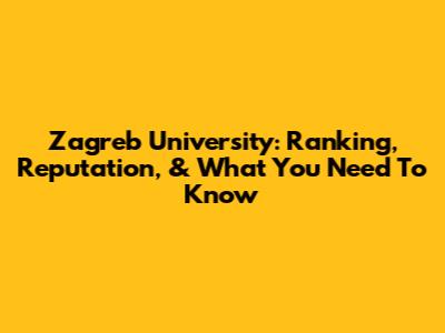 Zagreb University: Ranking, Reputation, & What You Need To Know
