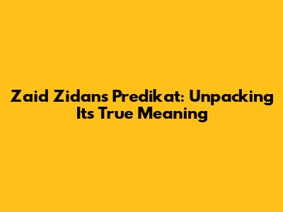 Zaid Zidan's 'Predikat': Unpacking Its True Meaning