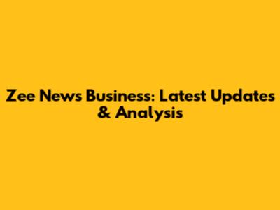 Zee News Business: Latest Updates & Analysis