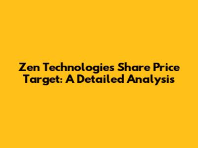 Zen Technologies Share Price Target: A Detailed Analysis