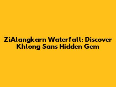 ZiAlangkarn Waterfall: Discover Khlong San's Hidden Gem