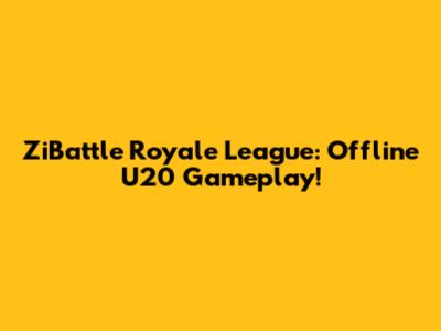 ZiBattle Royale League: Offline U20 Gameplay!