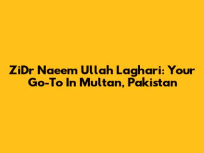 ZiDr Naeem Ullah Laghari: Your Go-To In Multan, Pakistan