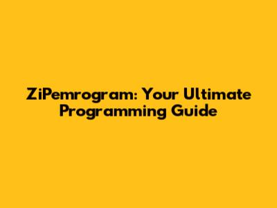 ZiPemrogram: Your Ultimate Programming Guide