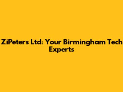 ZiPeters Ltd: Your Birmingham Tech Experts
