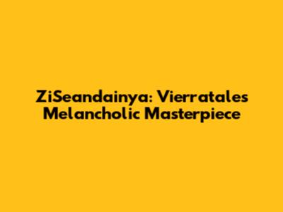ZiSeandainya: Vierratale's Melancholic Masterpiece