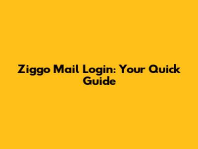 Ziggo Mail Login: Your Quick Guide