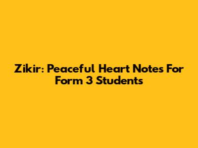 Zikir: Peaceful Heart Notes For Form 3 Students