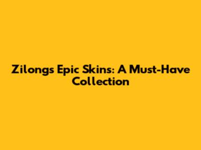 Zilong's Epic Skins: A Must-Have Collection