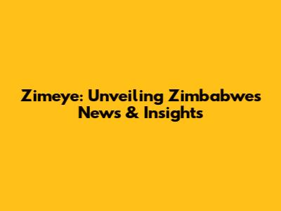 Zimeye: Unveiling Zimbabwe's News & Insights