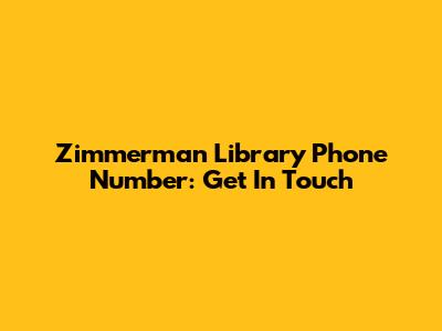 Zimmerman Library Phone Number: Get In Touch