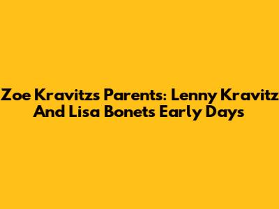 Zoe Kravitz's Parents: Lenny Kravitz And Lisa Bonet's Early Days