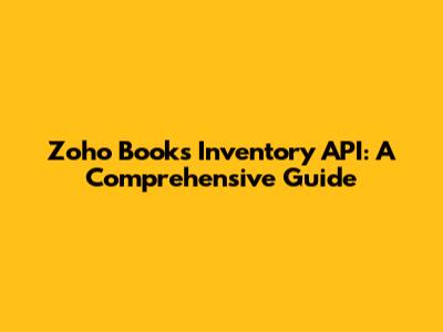 Zoho Books Inventory API: A Comprehensive Guide