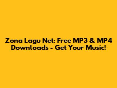 Zona Lagu Net: Free MP3 & MP4 Downloads - Get Your Music!